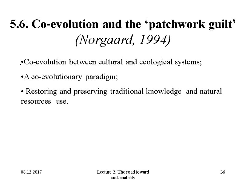 08.12.2017 Lecture 2. The road toward sustainability 36 5.6. Co-evolution and the ‘patchwork guilt’